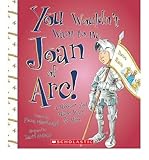 Front cover for the book You Wouldn't Want to be Joan of Arc!: A Mission You Might Want to Miss by Fiona MacDonald