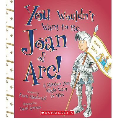You Wouldn't Want to be Joan of Arc!: A Mission You Might Want to Miss