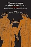 Homosexuality in Greece and Rome: A Sourcebook of Basic Documents by Thomas K. Hubbard