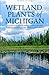 Wetland Plants of Michigan: A Complete Guide to the Wetland and Aquatic Plants of the Great Lakes State