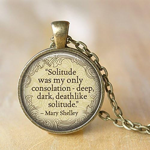 MARY SHELLEY Necklace Frankenstein quote "Solitude was my only..." Jewerly Literary