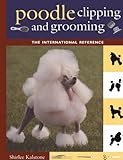 Poodle Clipping and Grooming: The International Reference (Howell Reference Books) Poodle Clipping and Grooming: The International Reference (Howell Reference Books)