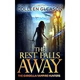 The Rest Falls Away: Victoria Book 1 (The Gardella Vampire Hunters: Victoria)