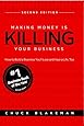Making Money Is Killing Your Business, How to Build a Business You'll Love and Have a Life, Too - Second Edition
