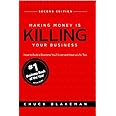 Making Money Is Killing Your Business, How to Build a Business You'll Love and Have a Life, Too - Second Edition