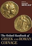 The Oxford Handbook of Greek and Roman Coinage (Oxford Handbooks) by William E. Metcalf