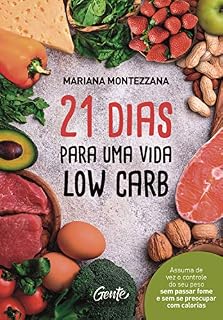 Livro 21 dias para uma vida low carb: Assuma de vez o controle do seu peso sem passar fome e sem se preocupar com calorias