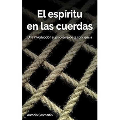 El espíritu en las cuerdas: Una introducción al problema de la conciencia