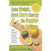 Lose Weight, Have More Energy and Be Happier in 10 Days: Take Charge of Your Health with the Master Cleanse