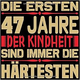 Die Ersten 47 Jahre Sind Immer Die Hartesten Cooles Geschenk Zum Geburtstag Geburtstagsparty Gastebuch Eintragen Von Wunschen Und Spruchen Lustig 120 Seiten Design Lustiger Spruch Amazon Co Uk Gaste Geschenk Vintage Geburtstag Buch