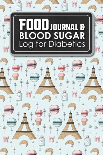 Food Journal & Blood Sugar Log for Diabetics: Blood Glucose Tracking Sheet, Diabetic Food And Blood Food Journal & Blood Sugar Log for Diabetics: Blood Glucose Tracking Sheet, Diabetic Food And Blood