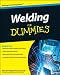 Welding For Dummies by Steven Robert Farnsworth