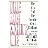 The Big White Lie: The CIA and the Cocaine/Crack Epidemic