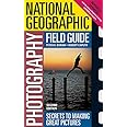 National Geographic Photography Field Guide: Secrets to Making Great Pictures, Second Edition