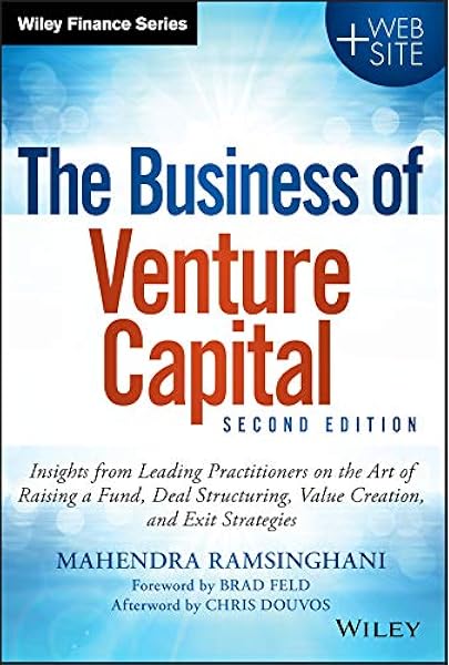 The Business Of Venture Capital Insights From Leading Practitioners On The Art Of Raising A Fund Deal Structuring Value Creation And Exit Strategies Wiley Finance Ramsinghani Mahendra Books Amazon Com