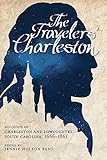 The Travelers' Charleston: Accounts of Charleston and Lowcountry, South Carolina, 1666-1861 (Non Series) by Jennie Holton Fant