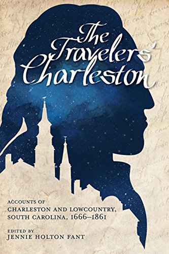 The Travelers' Charleston: Accounts of Charleston and Lowcountry, South Carolina, 1666-1861 (Non Series) by University of South Carolina Press