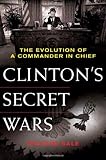 Book cover for Clinton's Secret Wars: The Evolution of a Commander in Chief
