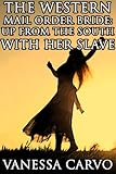 The Western Mail Order Bride: Up From The South With Her Slave (Christian Western Romance)