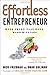 Effortless Entrepreneur: Work Smart, Play Hard, Make Millions - Book by Nick Friedman