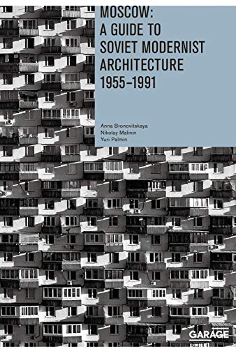 Moscow: A Guide To Soviet Modernest Architecture 1955-1991: A Guide To Modernest Soviet Architecture by