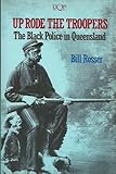 Front cover for the book Up Rode the Troopers: The Black Police in Queensland (Uqp Nonfiction) by Bill Rosser
