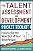 Talent Assessment and Development Pocket Tool Kit: How to Get the Most out of Your Best People