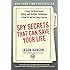 Spy Secrets That Can Save Your Life: A Former CIA Officer Reveals Safety and Survival Techniques to Keep You and Your Family Protected