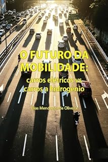 Livro O futuro da mobilidade: carros elétricos vs. carros a hidrogênio: O futuro da mobilidade: carros elétricos vs. carros a hidrogênio