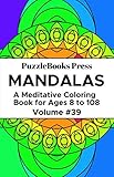 PuzzleBooks Press Mandalas: A Meditative Coloring Book for Ages 8 to 108 (Volume 39) by PuzzleBooks Press