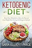 Ketogenic Diet: Boost Your Metabolism, Burn the Fat and Lose Weight Fast Living the Ketogenic Lifest by 