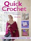 Quick Crochet: 35 Fast, Fun Projects to Make in a Weekend by 