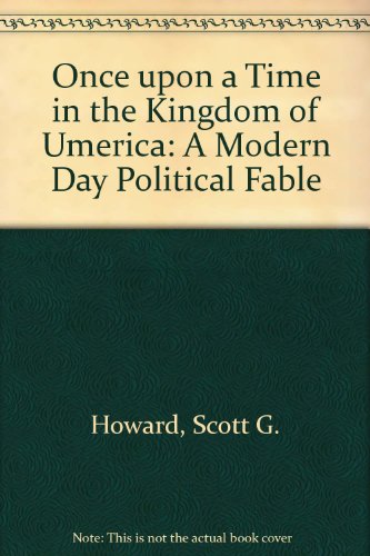 Once upon a Time in the Kingdom of Umerica: A Modern Day Political Fable