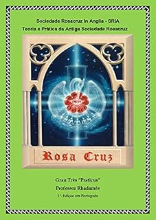 Livro Sociedade Rosacruz In Anglia: Grau Tres Praticus (SRIA Livro 3)