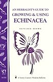 An Herbalist's Guide to Growing & Using Echinacea: A Storey Country Wisdom Bulletin by