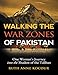 Walking the Warzones of Pakistan: One Woman's Journey Into the Shadow of the Taliban by