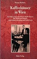 Kaffeehäuser in Wien: Ein Führer durch die Wiener Kaffeehäuser : mit über 100 Beschreibungen, zahlreichen Geheimtips und vielen Fotos 3854390742 Book Cover