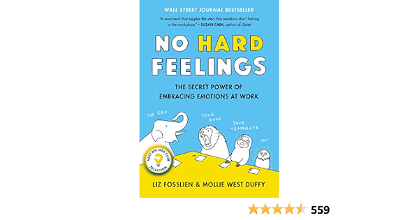 No Hard Feelings: The Secret Power of Embracing Emotions at Work 