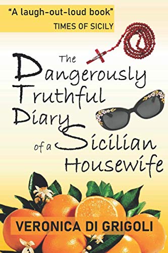 The Dangerously Truthful Diary of a Sicilian Housewife by Veronica Di Grigoli