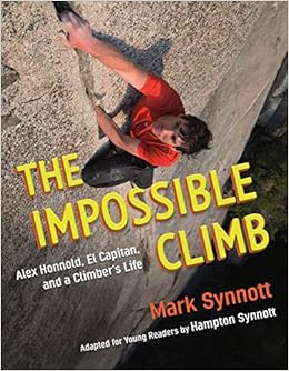 Buy The Impossible Climb Young Readers Adaptation Alex Honnold El Capitan And A Climber S Life Book Online At Low Prices In India The Impossible Climb Young Readers Adaptation Alex Honnold El