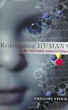 Redesigning Humans: Our Inevitable Genetic Future