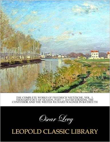 The complete works of Friedrich Nietzsche, Vol. 1. Thoughts out of season,  Part 1, David Strauss, the confessor and the writer Richard Wagner in  Bayreuth: Levy, Oscar: Amazon.com: Books