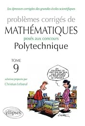 Problèmes corrigés de mathématiques posés aux concours de Polytechnique