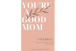 You're A Good Mom: Positive Affirmations for Moms, Journal with prompts
