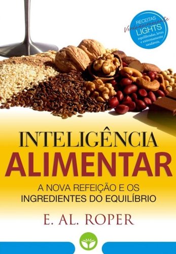 INTELIGÊNCIA ALIMENTAR: A Nova Refeição e os Ingredientes do Equilíbrio: EM SUPERPROMOÇÃO (Portuguese Edition)