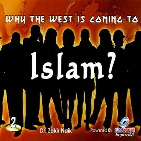 Dr Zakir Naik Why The West Is Coming To Islam Amazon Com Music
