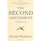The Second Amendment: A Biography