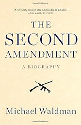 The Second Amendment: A Biography