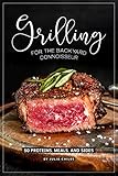 Grilling for the Backyard Connoisseur: 50 Proteins, Meals, and Sides by Julia Chiles