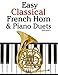 Easy Classical French Horn & Piano Duets: Featuring music of Brahms, Beethoven, Wagner and other composers by Javier Marcó